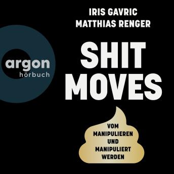 [German] - Shitmoves - Vom Manipulieren und Manipuliertwerden (Ungekürzte Autorenlesung)