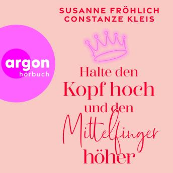 [German] - Halte den Kopf hoch und den Mittelfinger höher (Ungekürzte Lesung)