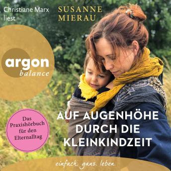 [German] - Auf Augenhöhe durch die Kleinkindzeit - Das Praxishörbuch für den Elternalltag (Ungekürzte Lesung)