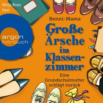 [German] - Große Ärsche im Klassenzimmer - Eine Grundschulmutter schlägt zurück (Autorisierte Lesefassung)