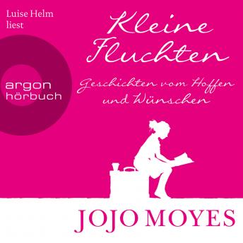 [German] - Kleine Fluchten - Geschichten vom Hoffen und Wünschen (Ungekürzte Lesung)