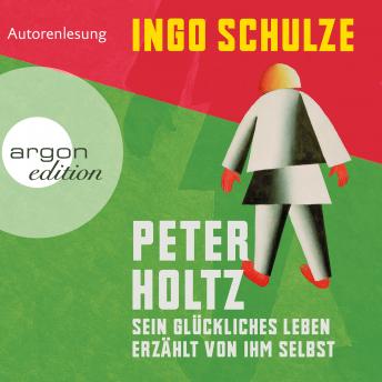 [German] - Peter Holtz - Sein glückliches Leben erzählt von ihm selbst (Ungekürzte Lesung)