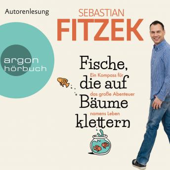 [German] - Fische, die auf Bäume klettern - Ein Kompass für das große Abenteuer namens Leben (Gekürzte Lesung)