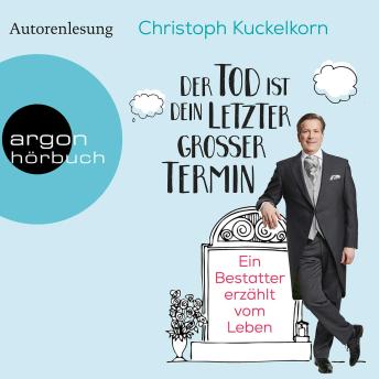 [German] - Der Tod ist dein letzter großer Termin - Ein Bestatter erzählt vom Leben (Autorenlesung)