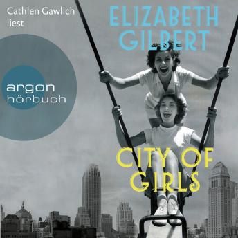 City of Girls (Gekürzte Lesung), Audio book by Elizabeth Gilbert