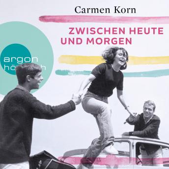 Download Zwischen heute und morgen - Drei-Städte-Saga, Band 2 by Carmen Korn