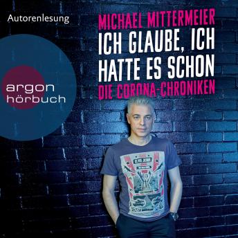 [German] - Ich glaube, ich hatte es schon - Die Corona-Chroniken (Ungekürzte Autorenlesung)