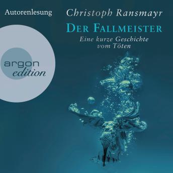 [German] - Der Fallmeister - Eine kurze Geschichte vom Töten (Ungekürzte Autorenlesung)