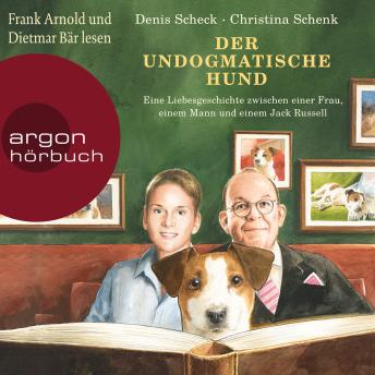 [German] - Der undogmatische Hund - Eine Liebesgeschichte zwischen einer Frau, einem Mann und einem Jack Russell (Ungekürzt)