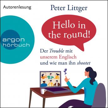 [German] - Hello in the round! - Der Trouble mit unserem Englisch und wie man ihn shootet (Ungekürzte Autorenlesung)