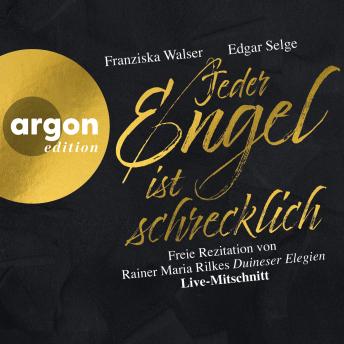 [German] - Jeder Engel ist schrecklich - Freie Rezitation von Rainer Maria Rilkes 'Duineser Elegien'. Live-Mitschnitt (Ungekürzte Lesung)