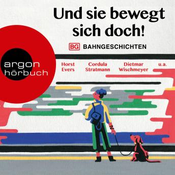 [German] - Und sie bewegt sich doch! - Bahngeschichten (Ungekürzte Lesung)
