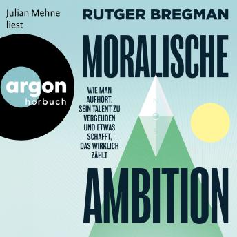 [German] - Moralische Ambition - Wie man aufhört, sein Talent zu vergeuden und etwas schafft, das wirklich zählt (Ungekürzte Lesung)