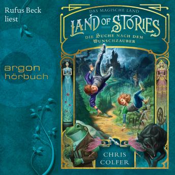 Land of Stories - Das magische Land - Die Suche nach dem Wunschzauber (Ungekürzte Lesung), Chris Colfer