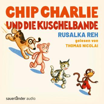 [German] - Chip Charlie und die Kuschelbande (Ungekürzte Lesung)