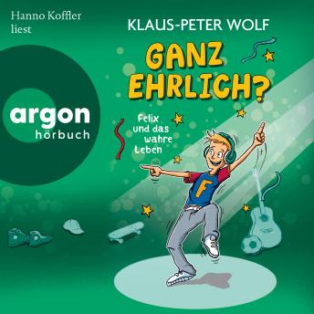 [German] - Ganz ehrlich? Felix und das wahre Leben - Felix und das wahre Leben, Band 2 (Ungekürzte Lesung)