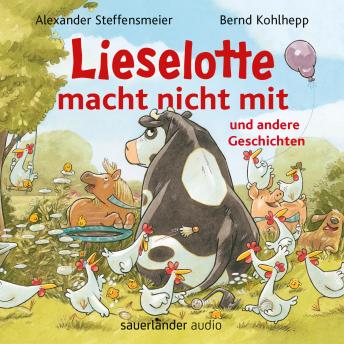 [German] - Lieselotte macht nicht mit - und andere Geschichten - Hörbücher von Kuh Lieselotte (Ungekürzte Lesung)