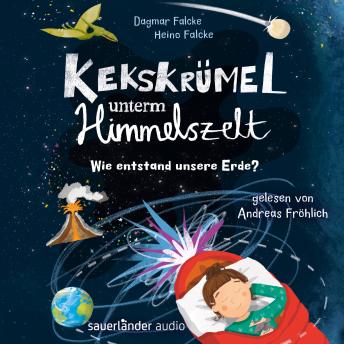 [German] - Kekskrümel unterm Himmelszelt. Wie entstand unsere Erde? - Kekskrümel-Kollektion, Band 2 (Ungekürzte Lesung)