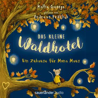 [German] - Das kleine Waldhotel - Ein Zuhause für Mona Maus (Ungekürzte Lesung)