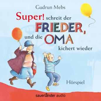[German] - Oma und Frieder, Folge 5: 'Super', schreit der Frieder, und die Oma kichert wieder (Hörspiel)