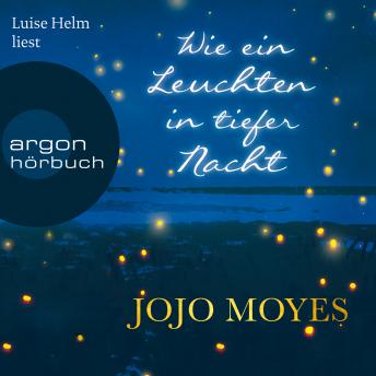 Wie ein Leuchten in tiefer Nacht (Ungekürzte Lesung), Jojo Moyes