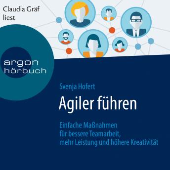 [German] - Agiler führen - Einfache Maßnahmen für bessere Teamarbeit, mehr Leistung und höhere Kreativität (Ungekürzte Lesung)