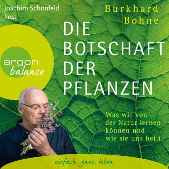 [German] - Die Botschaft der Pflanzen - Was wir von der Natur lernen können und wie sie uns heilt (Ungekürzt)