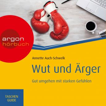 [German] - Wut und Ärger: Gut umgehen mit starken Gefühlen - Haufe TaschenGuide (Ungekürzt)