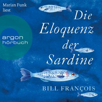 [German] - Die Eloquenz der Sardine - Unglaubliche Geschichten aus der Welt der Flüsse und Meere (Ungekürzte Lesung)