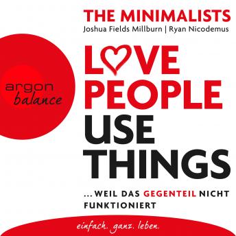 [German] - Love People Use Things - Weil das Gegenteil nicht funktioniert (Ungekürzte Lesung)