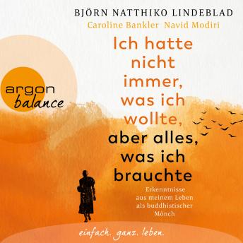 [German] - Ich hatte nicht immer, was ich wollte, aber alles, was ich brauchte - Erkenntnisse aus meinem Leben als buddhistischer Mönch (Ungekürzt)