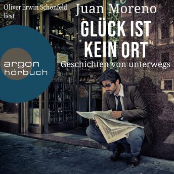 [German] - Glück ist kein Ort - Geschichten von unterwegs (Ungekürzte Lesung)