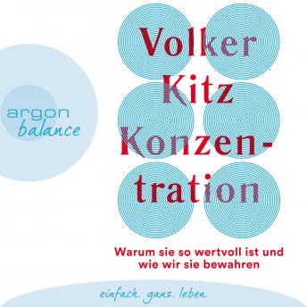 [German] - Konzentration - Warum sie so wertvoll ist und wie wir sie bewahren (Ungekürzt)