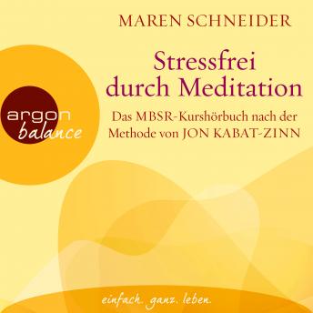 [German] - Stressfrei durch Meditation - Das MBSR-Kurshörbuch nach der Methode von Jon Kabat-Zinn (Ungekürzte Lesung)