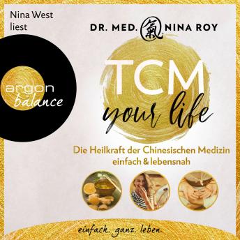 [German] - TCM Your Life - Die Heilkraft der Chinesischen Medizin einfach & lebensnah (Ungekürzte Lesung)