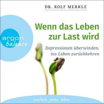 [German] - Wenn das Leben zur Last wird - Depressionen überwinden, ins Leben zurückkehren (Ungekürzte Lesung)