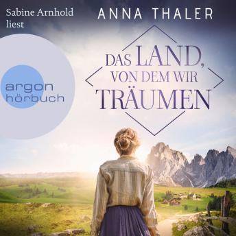 [German] - Das Land, von dem wir träumen - Die Südtirol Saga, Band 1 (Ungekürzte Lesung)