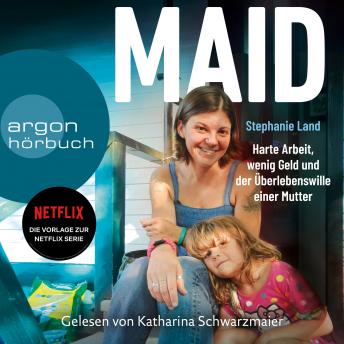 Maid - Harte Arbeit, wenig Geld und der Überlebenswille einer Mutter. (Das Hörbuch zur Netflix-Serie) (Ungekürzte Lesung)