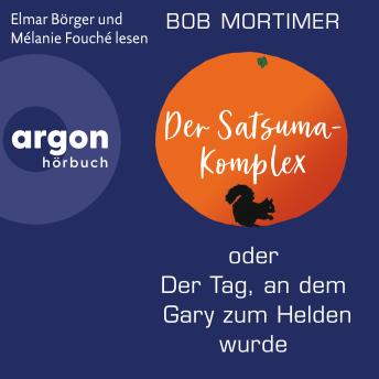 [German] - Der Satsuma-Komplex oder Der Tag, an dem Gary zum Helden wurde (Ungekürzte Lesung)