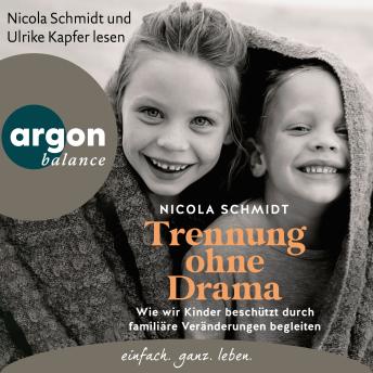 [German] - Trennung ohne Drama - Wie wir Kinder beschützt durch familiäre Veränderungen begleiten. Ein artgerecht-Hörbuch (Autorisierte Lesefassung)