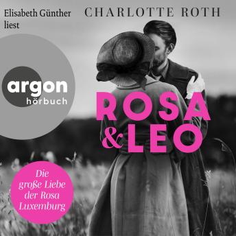 [German] - Rosa und Leo - Die große Liebe der Rosa Luxemburg (Ungekürzte Lesung)