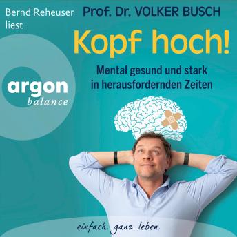 [German] - Kopf hoch! - Mental gesund und stark in herausfordernden Zeiten (Ungekürzte Lesung)