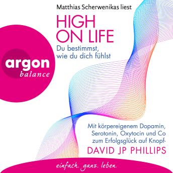 [German] - High on Life: Du bestimmst, wie du dich fühlst - Mit körpereigenem Dopamin, Serotonin, Oxytocin und Co zum Erfolgsglück auf Knopfdruck (Ungekürzte Lesung)