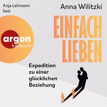 [German] - Einfach lieben - Expedition zu einer glücklichen Beziehung (Ungekürzte Lesung)