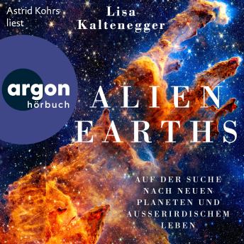 [German] - Alien Earths - Auf der Suche nach neuem Leben und außerirdischen Planeten (Ungekürzte Lesung)