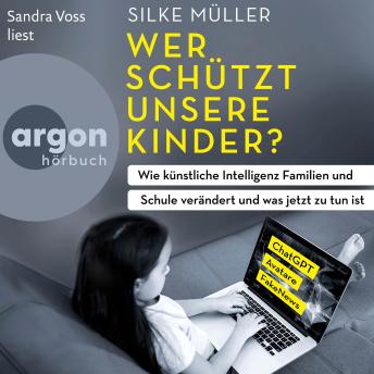 [German] - Wer schützt unsere Kinder? - Wie künstliche Intelligenz Familien und Schule verändert und was jetzt zu tun ist (Autorisierte Lesefassung)