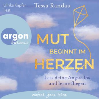 [German] - Mut beginnt im Herzen - Lass deine Ängste los und lerne fliegen (Ungekürzte Lesung)