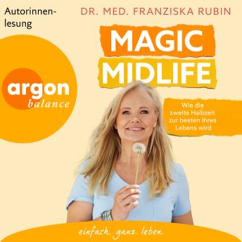 [German] - Magic Midlife - Wie die zweite Halbzeit zur besten Ihres Lebens wird (Ungekürzte Lesung)