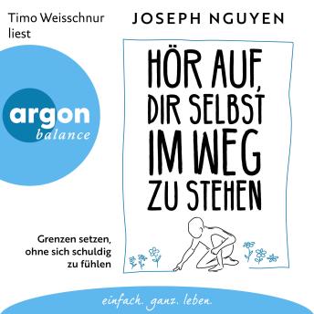 [German] - Hör auf, dir selbst im Weg zu stehen - Grenzen setzen, ohne sich schuldig zu fühlen (Ungekürzte Lesung)