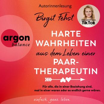 [German] - Harte Wahrheiten aus dem Leben einer Paartherapeutin - Für alle, die in einer Beziehung sind, mal in einer waren oder es endlich gerne wären (Ungekürzte Lesung)